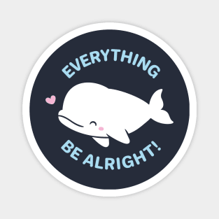 Everything Whale Be Alright Magnet